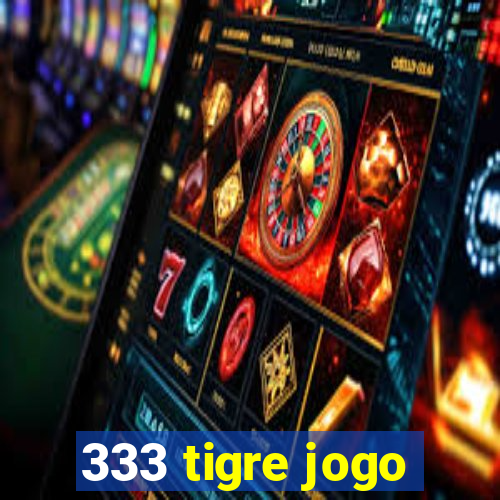 333 tigre jogo